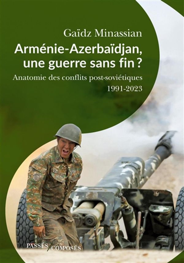 Arménie-Azerbaïdjan, une guerre sans fin ? - Anatomie des conflits post-soviétiques 1991-2023