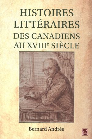 Histoires littéraires des Canadiens au XVIIIe siècle