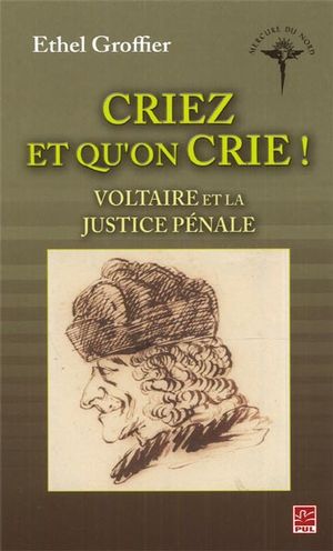 Criez et qu'on crie ! : Voltaire et la justice pénale