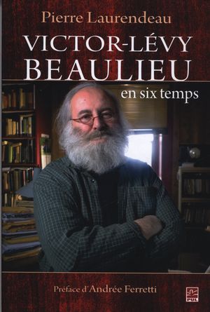 Victor-Lévy Beaulieu en six temps